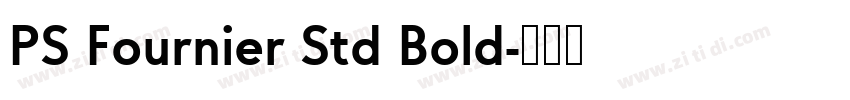 PS Fournier Std Bold字体转换 PS Fournier Std Bold字体转换